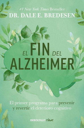 El fin del alzheimer: El primer programa para prevenir y revertir el deterioro cognitivo / The End of Alzheimer's: The First Program to Prevent and Reverse by Dr. Dale E. Bredesen