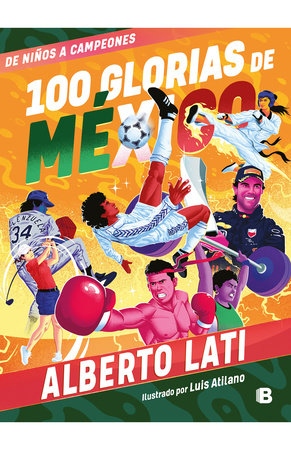 100 glorias de México: De niños a campeones / 100 Sources of Mexican Pride by Alberto Lati