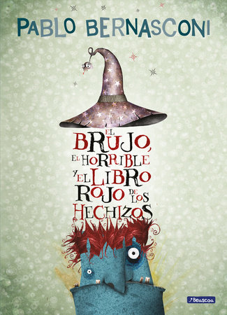 El brujo, el horrible y el libro rojo de los hechizos / The Wizard, the Ugly, and the Book of Shame by Pablo Bernasconi