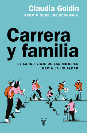 Carrera y familia / Career and Family: Women’s Century-Long Journey toward Equity by Claudia Goldin