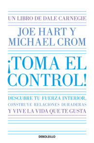 ¡Toma el control! Descubre tu fuerza interior, construye relaciones duraderas y vive la vida que te gusta / Take Command