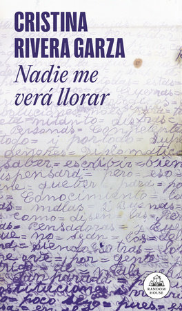 Nadie me verá llorar / No One Will See Me Cry by Cristina Rivera Garza