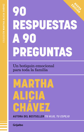 90 respuestas a 90 preguntas: Un botiquín emocional para toda la familia / 90 Ans wers to 90 Questions by Martha Alicia Chávez