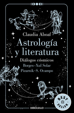 Astrología y literatura. Diálogos cósmicos: Borges - Xul Solar / Pizarnik - S. Ocampo / Astrology and Literature by Claudia Aboaf