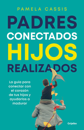 Padres conectados, hijos realizados / Present Parents, Fulfilled Children by Pamela Cassis