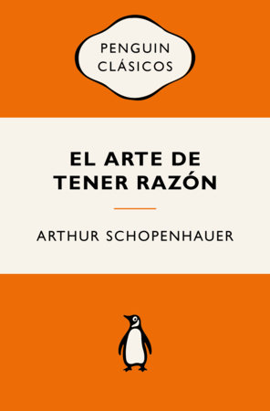 El arte de tener razón / The Art of Being Right by Arthur Schopenhauer