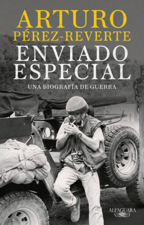 Enviado Especial / Special Correspondent by Arturo Pérez-Reverte
