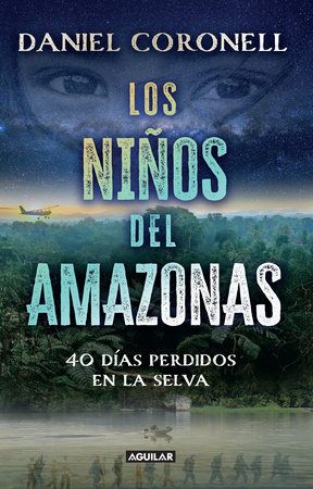 Los niños del Amazonas: 40 días perdidos en la selva / The Children of the Amazon by Daniel Coronell