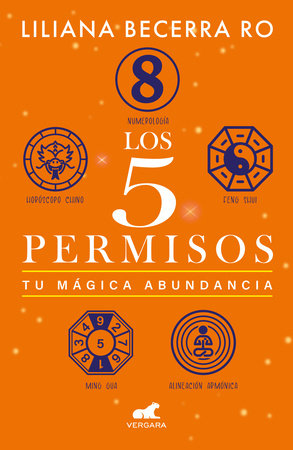 Los 5 permisos: Tu mágica abundancia / The 5 Consents. Your Magical Abundance by Liliana Becerra Ro