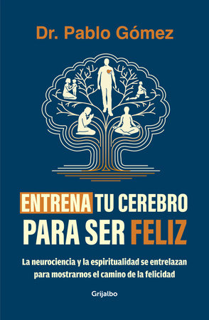 Entrena tu cerebro para ser feliz / Train Your Brain to Be Happy by Dr. Pablo Gómez
