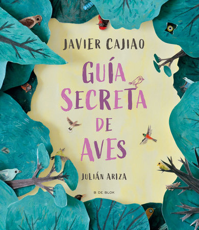 Guía secreta de aves / Secret Bird Guide by Javier Cajiao Nieto