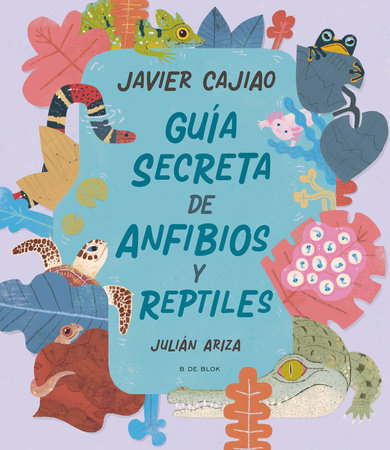 Guia secreta de anfíbios y reptíles / Secret Guide to Reptiles and Amphibians by Javier Cajiao Nieto