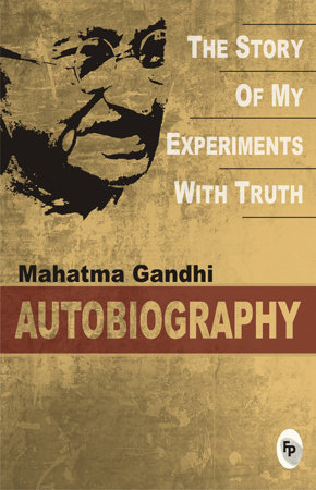 Story of My Experiments With Truth, The by Mahatma Gandhi