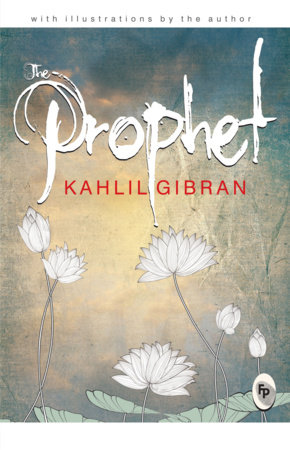 Prophet, The by Kahlil Gibran