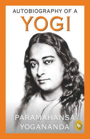 Autobiography of A Yogi by Paramahansa Yogananda