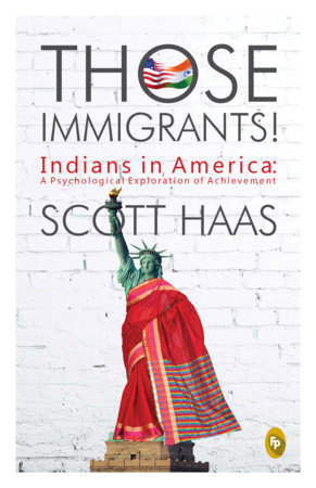 Those Immigrants! by Scott Haas