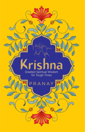 KRISHNA: Greatest Spiritual Wisdom for Tough Times by PRANAY