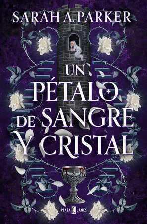 Un pétalo de sangre y cristal / To Bleed a Crystal Bloom by Sarah A. Parker