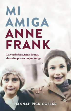 Mi amiga Anne Frank / My Friend Anne Frank by Hannah Pick- Goslar