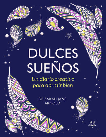 Dulces sueños: Un diario creativo para dormir bien / The Can't Sleep Colouring Journal by Dra. Sarah Jane Arnold
