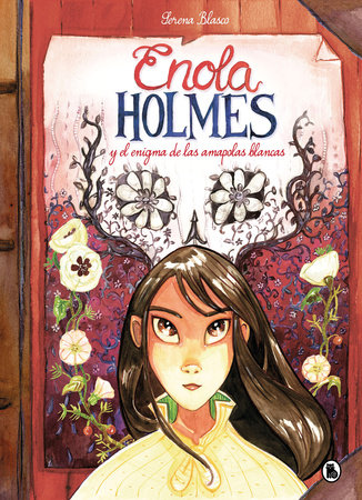 Enola Holmes y el enigma de las amapolas / Enola Holmes: The Case of the Bizarre Bouquets by Nancy Springer