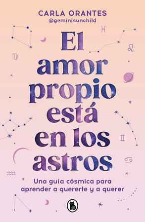 El amor propio está en los astros: Una guía cósmica para aprender a quererte y a querer / Self-Love Is in the Stars by Carla Orantes