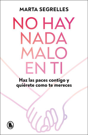 No hay nada malo en ti: Haz las paces contigo y quiérete como te mereces / There Is Nothing Wrong with You by Marta Segrelles