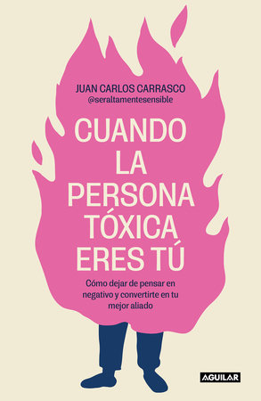 Cuando la persona tóxica eres tú: Cómo dejar de pensar en negativo y convertirte en tu mejor aliado / When You Are the Toxic One by Juan Carlos Carrasco