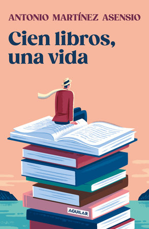 Cien libros, una vida / One Hundred Books and One Life by Antonio Martínez Asensio