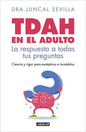 TDAH en el adulto. La respuesta a todas tus preguntas / Adult ADHD by Dra. Juncal Sevilla