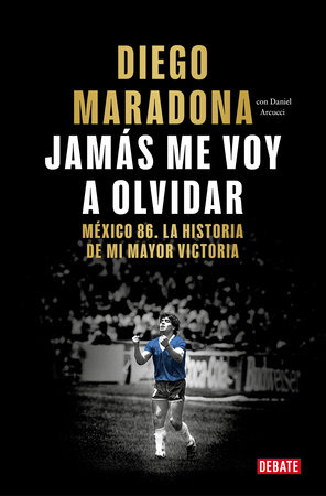Jamás me voy a olvidar / I Will Never Forget by Diego Armando Maradona