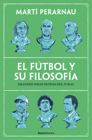 El fútbol y su filosofía: Grandes ideas detrás del juego  / Soccer and Its Philosophy: Great Ideas Behind the Game by Martí Perarnau