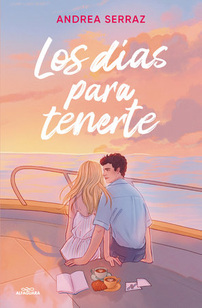 Los días para tenerte / The Days to Have You by Andrea Serraz