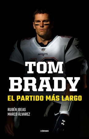 Tom Brady. El partido más largo / Tom Brady. The Longest Match by Rubén Ibeas and Marco Álvarez