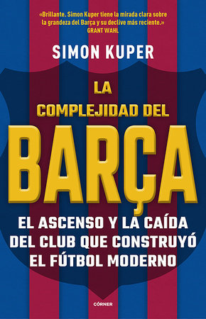 La complejidad del Barça / The Barcelona Complex: Lionel Messi and the Making And Unmaking of the World's Greatest Soccer Club by Simon Kuper
