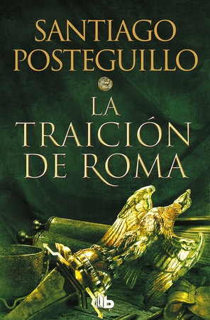 La traición de Roma / The Treachery of Rome by Santiago Posteguillo