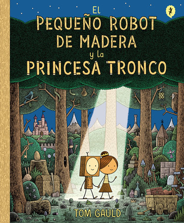 El Pequeño Robot de Madera y la Princesa Tronco / The Little Wooden Robot and th e Log Princess by Tom Gauld