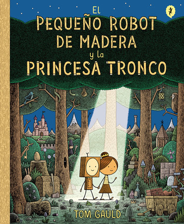 El Pequeño Robot de Madera y la Princesa Tronco / The Little Wooden Robot and the Log Princess by Tom Gauld