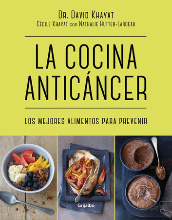 La cocina anticancer / The Anticancer Diet: Reduce Cancer Risk Through the Foods  You Eat by David Khayat