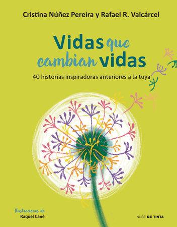 Vidas que cambian vidas: 40 historias inspiradoras anteriores a la tuya / Lives that Change Other Lives: 40 Inspiring Stories that Came Before You by Cristina Nuñez