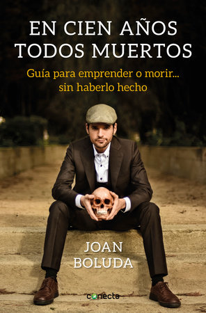 En cien años todos muertos: Guía para aprender a morir sin... haberlo hecho / In  One Hundred Years We Will All Be Dead by Joan Boluda