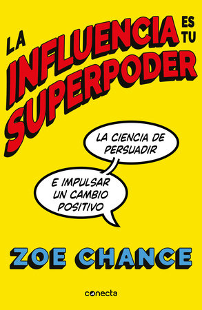 La influencia es tu superpoder / Influence Is Your Superpower by Zoe Chance