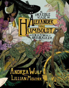El increíble viaje de Alexander von Humboldt al corazón de la naturaleza (Novela gráfica) / The Adventures of Alexander Von Humboldt (Pantheon Graphic Li