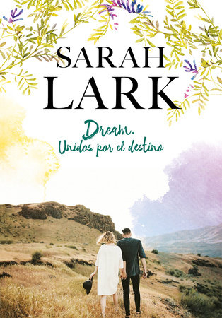 Dream. Unidos por el destino / Dream: United by Destiny by Sarah Lark