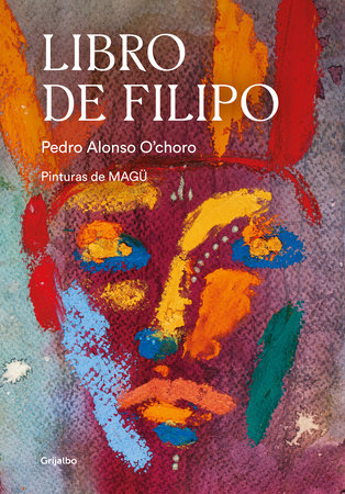 Libro de Filipo / Book of Philippus by Pedro Alonso O'choro