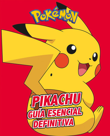 Pikachu. Guía esencial definitiva / All About Pikachu by Varios autores
