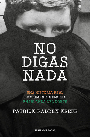 No digas nada / Say Nothing: A True Story of Murder and Memory in Northern Ireland by Patrick Radden Keefe