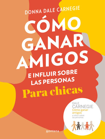 Cómo ganar amigos e influir sobre las personas para chicas / How to Win Friends and Influence People For Teen Girls by Donna Dale Carnegie