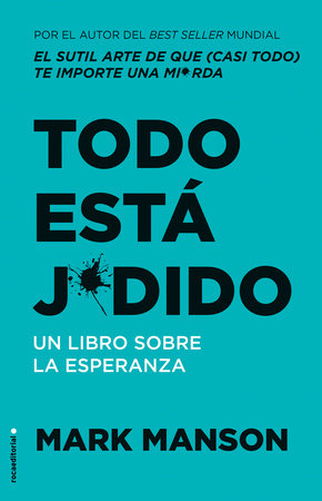 Todo está jodido: Un Libro sobre la esperanza / Everything Is F*cked: A Book Abo  ut Hope by Mark Manson