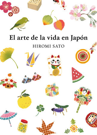 El arte de la vida en Japón / The Art of Japanese Living by Hiromi Sato